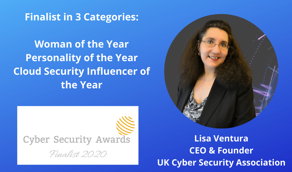 Press Release: UK Cyber Security Association’s CEO & Founder Lisa Ventura Selected as a Finalist in Three Categories in the 2020 Cyber Security Awards